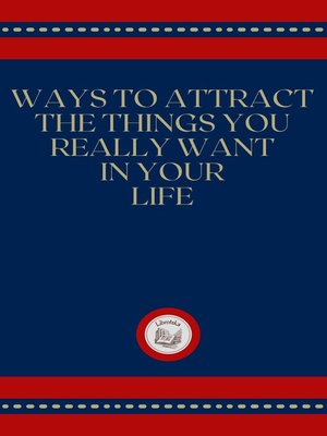 cover image of WAYS TO ATTRACT THE THINGS YOU REALLY WANT IN YOUR LIFE